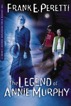 The Legend Of Annie Murphy【電子書籍】[ Frank Peretti ]