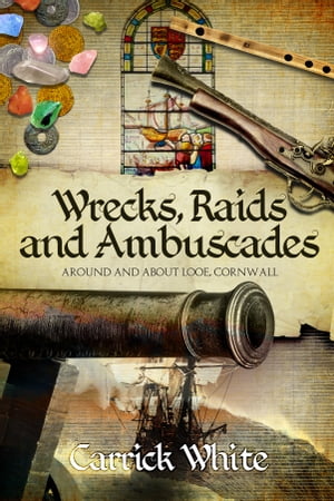 ŷKoboŻҽҥȥ㤨Wrecks, Raids and Ambuscades: Around and About Looe, CornwallŻҽҡ[ Carrick White ]פβǤʤ751ߤˤʤޤ