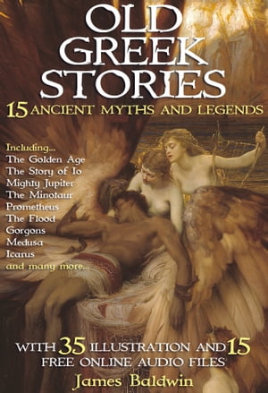 Old Greek Stories.With 35 Illustrations and 15 Free Online Audio Files.【電子書籍】[ James Baldwin ]