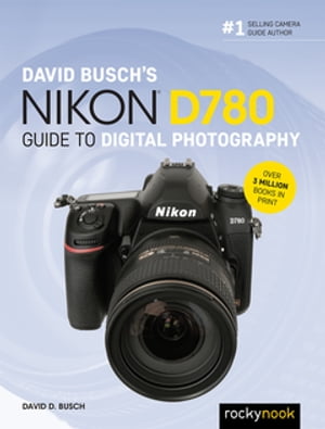 David Busch's Nikon D780 Guide to Digital PhotographyŻҽҡ[ David D. ...