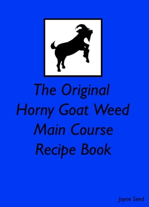 The Original Horny Goat Weed Main Course Recipe Book