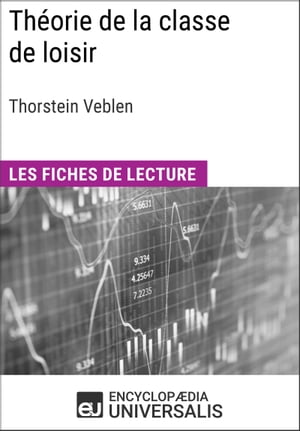 Th?orie de la classe de loisir de Thorstein Veblen Les Fiches de lecture d'Universalis【電子書籍】[ Encyclopaedia Universalis ]