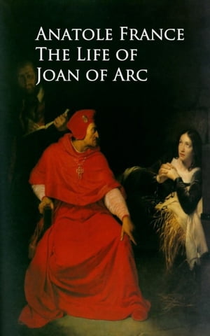 The Life of Joan of Arc【電子書籍】[ Anato