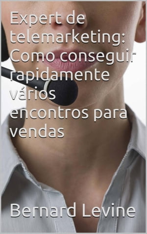 Expert de telemarketing: Como conseguir rapidamente vários encontros para vendas