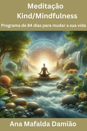 Meditação Kind/mindfulness: Programa de 84 dias para mudar a sua vida