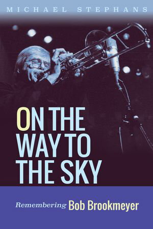On the Way to the Sky: Remembering Bob Brookmeyer