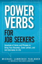 Power Verbs for Job Seekers Hundreds of Verbs and Phrases to Bring Your Resumes, Cover Letters, and Job Interviews to Life【電子書籍】 Michelle Faulkner-Lunsford