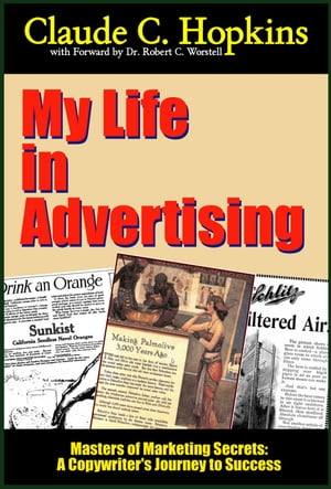 My Life in Advertising A Copywriters' Journey to Success, based on the works of Claude C. HopkinsŻҽҡ[ Claude C. Hopkins ]