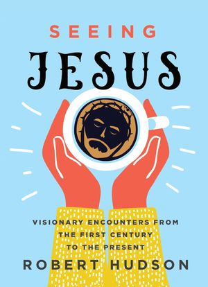 Seeing Jesus Visionary Encounters from the First Century to the Present【電子書籍】[ R...