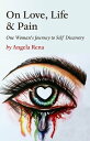 On Love, Life & Pain One Woman's Journey to Self