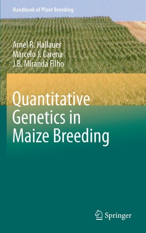 Quantitative Genetics in Maize Breeding【電子書籍】 Arnel R. Hallauer