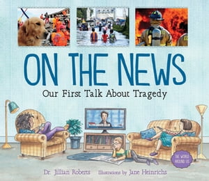 On the News Our First Talk About Tragedy【電子書籍】[ Dr. Jillian Roberts ]