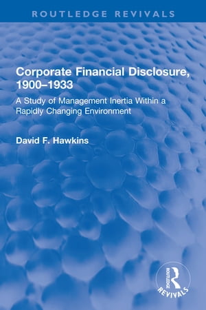 Corporate Financial Disclosure, 1900-1933 A Study of Management Inertia Within a Rapidly Changing Environment