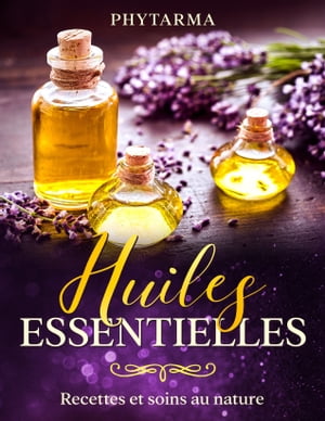 Huiles essentielles Recettes et soins au naturel