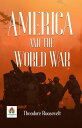 America and the World War: A Nation's Role in the Global Conflict【電子書籍】[ Theodor...