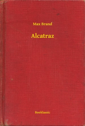 Alcatraz【電子書籍】[ Max Brand ]