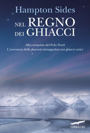 Nel regno dei ghiacci【電子書籍】[ Hampton Sides ]