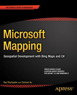 Microsoft Mapping Geospatial Development with Bing Maps and C#【電子書籍】[ Ray Rischpater ]