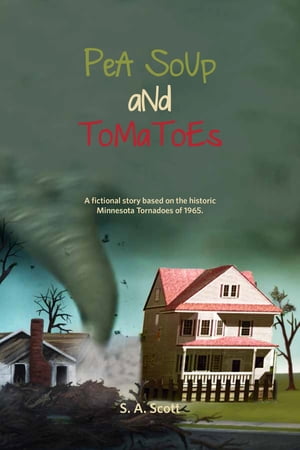 Pea Soup and Tomatoes: A Fictional Story Based on the Historic Minnesota Tornadoes of 1965