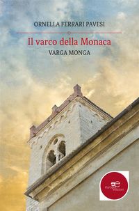 Il varco della MonacaVarga Monga【電子書籍】[ Ornella Ferrari Pavesi ]