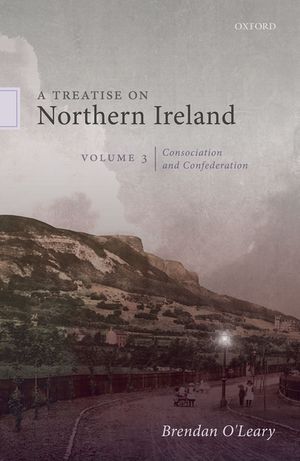 A Treatise on Northern Ireland, Volume III Consociation and Confederation【電子書籍】 Brendan O 039 Leary