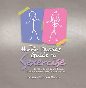 ŷKoboŻҽҥȥ㤨The Horny Peoples Guide to Sexercise Or Killing Two Birds with 2 Rocks, a Stick & a Loose O-Ring in Stick FiguresŻҽҡ[ Juan Carman Carlos ]פβǤʤ452ߤˤʤޤ