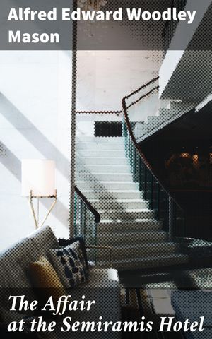 ŷKoboŻҽҥȥ㤨The Affair at the Semiramis Hotel Unraveling Deceit in the Luxurious Semiramis Hotel: A Classic Whodunit MysteryŻҽҡ[ Alfred Edward Woodley Mason ]פβǤʤ300ߤˤʤޤ