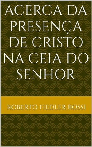 Acerca da Presença de Cristo na Ceia do Senhor