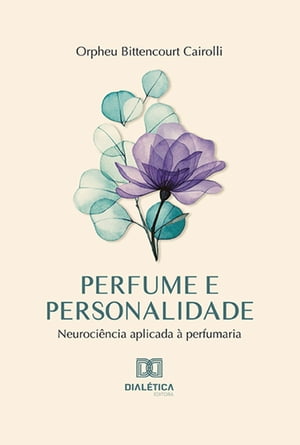 Perfume e personalidade neuroci?ncia aplicada ? perfumaria【電子書籍】[ Orpheu Bittencourt Cairolli ]