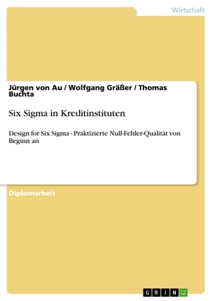 Six Sigma in Kreditinstituten Design for Six Sigma - Praktizierte Null-Fehler-Qualit?t von Beginn an