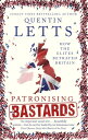 Patronising Bastards How the Elites Betrayed Britain【電子書籍】 Quentin Letts