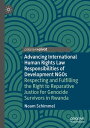 Advancing International Human Rights Law Responsibilities of Development NGOs Respecting and Fulfilling the Right to Reparative Justice for Genocide Survivors in Rwanda