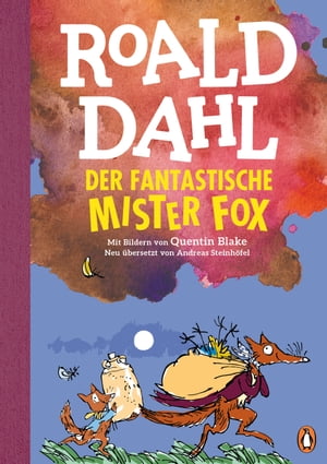 Der fantastische Mr. Fox Neu bersetzt von Andreas Steinh fel. Die weltber hmte Geschichte farbig illustriert f r Kinder ab 8 Jahren【電子書籍】 Roald Dahl