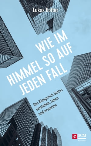 Wie im Himmel so auf jeden Fall Das K?nigreich Gottes verstehen, leben und erwarten【電子書籍】[ Lukas Gotter ]