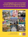 Las pedagog?as de la comunidad a trav?s de investigaciones locales en el contexto urbano de Bogot?