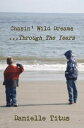 Chasin 039 Wild Dreams ...Through The Years【電子書籍】 Danielle Titus
