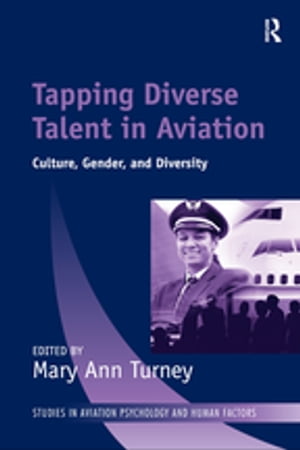 Tapping Diverse Talent in Aviation Culture, Gender, and Diversity【電子書籍】