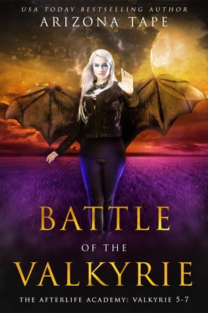 Battle Of The Valkyrie The Afterlife Academy: Valkyrie 5-7【電子書籍】[ Arizona Tape ]