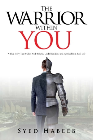 ŷKoboŻҽҥȥ㤨The Warrior within You A True Story That Makes NLP Simple, Understandable and Applicable in Real LifeŻҽҡ[ Syed Habeeb ]פβǤʤ399ߤˤʤޤ