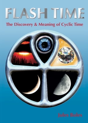 FLASH TIME The Discovery Meaning of Cyclic Time【電子書籍】 Jules Boles