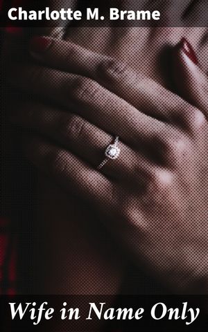 ŷKoboŻҽҥȥ㤨Wife in Name Only A Victorian Tale of Love, Duty, and SacrificeŻҽҡ[ Charlotte M. Brame ]פβǤʤ150ߤˤʤޤ