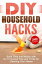 DIY Household Hacks: Save Time and Money with Do-It-Yourself Tips and Tricks for Cleaning Your House