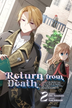 Return from Death: I Kicked the Bucket and Now I’m Back at Square One With a Girlfriend Who Doesn’t Remember Me Vol. 2