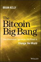 The Bitcoin Big Bang How Alternative Currencies Are About to Change the World【電子...