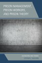 Prison Management, Prison Workers, and Prison Theory Alienation and Power【電子書籍】 Stephen C. McGuinn