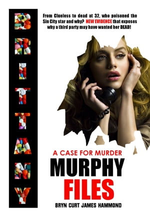 A Case For Murder: Brittany Murphy Files【電子書籍】 Bryn Curt James Hammond