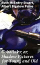Gobolinks; or, Shadow Pictures for Young and Old Exploring the Magical World of ...