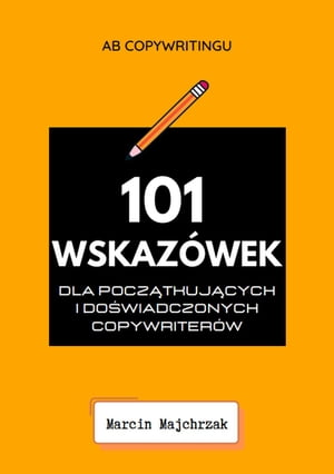 101 Wskazówek dla początkujących i doświadczonych copywriterów