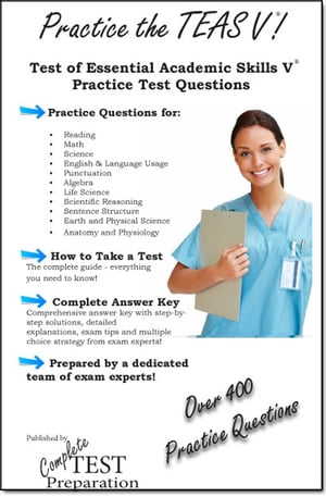 Practice the TEAS V?: Test of Essential Academic Skills Practice Test Questions【電子書籍】[ Complete Test Preparation Inc. ]