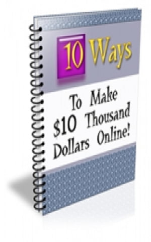 How To Ten Ways to Make $10 Thousand Dollars Online